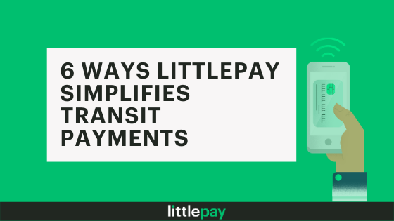 6 Ways Littlepay Simplifies Transit Payments