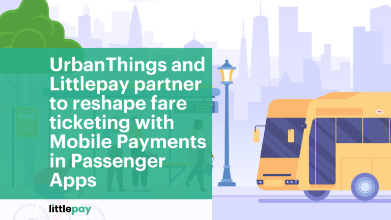 UrbanThings and Littlepay partner to reshape fare ticketing with Mobile Payments in Passenger Apps